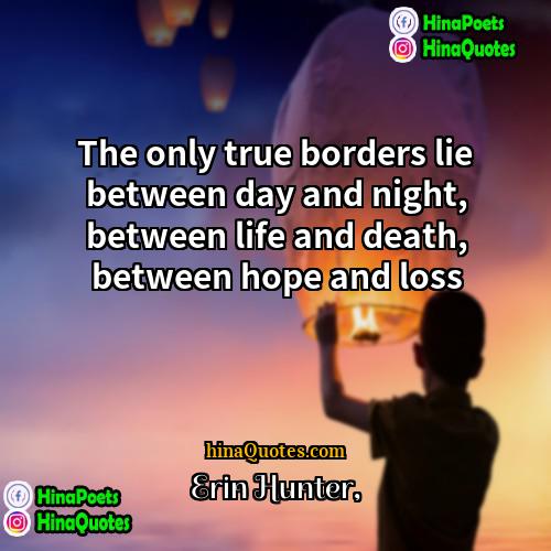 Erin Hunter Quotes | The only true borders lie between day